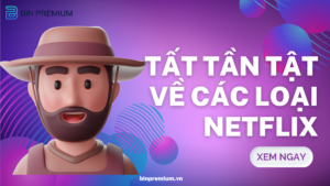 Tất tần tật về các loại gói netflix.